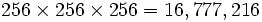 256 \times 256 \times 256 = 16,777,216